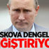 Moskova dengeleri değiştiriyor! Moskova dengeleri değiştiriyor!