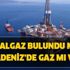 Doğalgaz bulundu mu? Karadeniz doğalgaz rezervi ne kadar? Türkiye doğalgaz mı buldu?