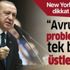 Son dakika: New York Times'tan dikkat çeken yazı: Erdoğan, Avrupa’nın problemlerini tek başına üstlenen bir lider
