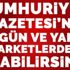 Gazeteniz Cumhuriyet'i, bugün ve yarın marketlerden alabilirsiniz