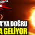 ﻿Büyük patlama gerçekleşti. Dünya'ya doğru hızla geliyor