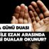 Cuma günü Sela ile ezan arasında hangi dualar edilir? Sela ile ezan arasında okunacak dualar Cuma günü Sela ile ezan arasında hangi dualar edilir? Sela ile ezan arasında okunacak dualar