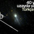 Türkçe selamla 40 yıldır uzayda