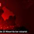 Ardahan da 23 Nisan da kar sürprizi