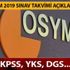 2019 ÖSYM sınav takvimi: Hangi sınav ne zaman yapılacak? 2019 KPSS, YKS, DGS 2019 ÖSYM sınav takvimi: Hangi sınav ne zaman yapılacak? 2019 KPSS, YKS, DGS