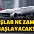 Uçuşlar ne zaman başlayacak? Yurt içi yurt dışı uçuşlar ne zaman başlar?
