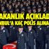 Bakanlıktan açıklama geldi! İstanbul’a kaç polis alımı yapılacak?