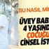 Üvey babadan 4 yaşındaki çocuğuna istismar iddiası!