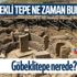 Göbeklitepe ilk ne zaman bulundu? Göbeklitepe nerede? İşte tarihçesi…