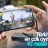 Türkiye'de en çok oynanan 10 mobil oyun Türkiye'de en çok oynanan 10 mobil oyun