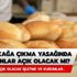 Sokağa çıkma yasağında fırınlar açık mı? Sokağa çıkma yasağında fırınlar ve marketler açık olacak mı?