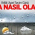 Seçim Günü Hava Nasıl Olacak? Seçim Günü Hava Nasıl Olacak?