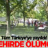 Tüm Türkiye'ye yayıldı, 3 kentte ölümcül!