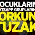 Çocukların WhatsApp gruplarında korkunç tuzak