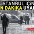 Son dakika: Meteoroloji'den İstanbul için gök gürültülü sağanak yağış uyarısı