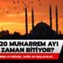 Muharrem ayı ne zaman bitiyor? 2020 Muharrem ayının son günü ne zaman?