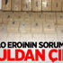 71 kilo Eroinin sorumlusu okuldan çıktı!