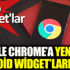 ﻿Google Chrome’a yeni Android widget’ları geldi