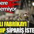 ﻿Kapalı fabrikayı açtırıp, sipariş istediler