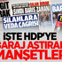 İşte HDP'ye Baraj Aştıran Manşetler