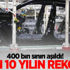 400 bin sınırı aşıldı! Son 10 yılın rekoru