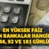 En yüksek faiz veren bankalar hangileri? 32, 46, 92 ve 181 günlük...