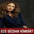 Ece Dizdar kimdir, kaç yaşında ve nerelidir?