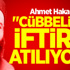 Ahmet Hakan: Cübbeli'ye iftira atılıyor