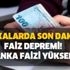 Bankalarda son dakika faiz depremi! 4 banka konut, ihtiyaç ve taşıt kredisi faiz oranlarını yükseldi! İşte yeni oranlar... Bankalarda son dakika faiz depremi! 4 banka konut, ihtiyaç ve taşıt kredisi faiz oranlarını yükseldi! İşte yeni oranlar...
