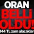 Oran belli oldu! 144 TL zam alacaklar
