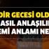 Kadir Gecesi anlamı ve önemi nedir? Kadir Gecesi nedir, ne demek? Kadir gecesi olduğu nasıl anlaşılır?