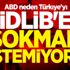 ABD neden Türkiye'yi İdlib'e sokmak istemiyor?