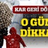 Dikkat kar geri dönüyor