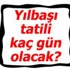 Yılbaşı tatili kaç gün olacak? Yılbaşı tatili kaç gün olacak?