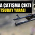 Sınırda çatışma çıktı, bir astsubay yaralı!