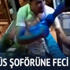 Minibüs şoförüne feci dayak