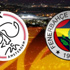 Ajax Fenerbahçe (FB) Maçı Ne Zamn oynanacak, Saat kaçta (AJX, FB) Ajax Fenerbahçe (FB) Maçı Ne Zamn oynanacak, Saat kaçta (AJX, FB)