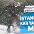 HAVA DURUMU | İstanbul’a kar yağacak mı? Meteoroloji’den flaş açıklama!