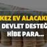 İlk kez ev alacaklara devlet desteği ile hibe para ve 240 ay vadeli 0,49 konut kredisi desteği sağlanacak! Yapı Tasarruf Sandığı...