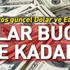 Dolar ve Euro’da son durum nasıl? 17 Ağustos güncel Dolar kuru