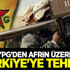 PKK/YPG'den Afrin üzerinden Türkiye'ye tehdit!