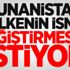 Yunanistan o ülkenin ismini değiştirmesini istiyor